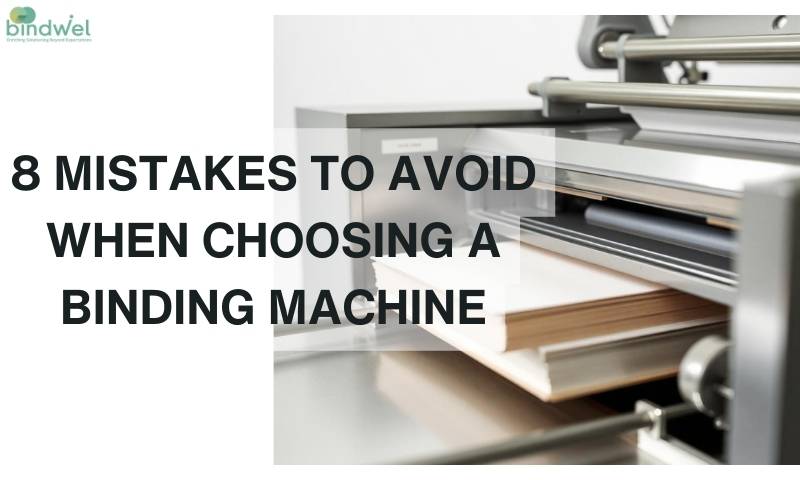 8 Mistakes to Avoid When Choosing a Binding Machine